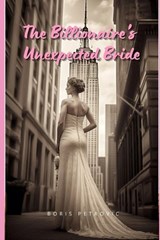 The Billionaire's Unexpected Bride - Boris Petrovic - 9798393585587