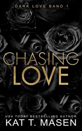 Chasing Love - Kat T Masen - 9798393589424