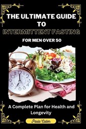 The Ultimate Guide to Intermittent Fasting For Men Over 50