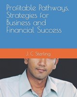 Profitable Pathways. Strategies for Business and Financial Success - A M Knight ; L E West ; S D Blackwell - 9798393747862