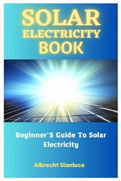 Solar Electricity Book: Beginner'S Guide To Solar Electricity