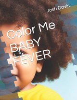 Color Me BABY FEVER - Josh Davis - 9798394166747