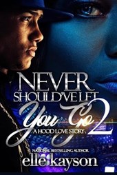 Never Should've Let You Go 2: A Hood Love Story