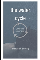 The Water Cycle - Brett Alan Dewing - 9798394384868