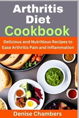 Arthritis Diet Cookbook - Denise Chambers - 9798394445712