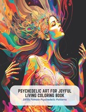 Psychedelic Art for Joyful Living Coloring Book