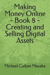Making Money Online - Book 8 - Creating and Selling Digital Assets
