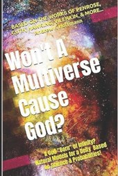 Does God Exist? WON'T A MULTIVERSE CAUSE GOD