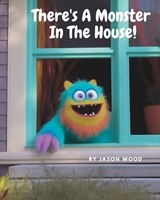 There's A Monster In The House! - Jason Wood - 9798395721846