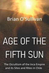 Age of the Fifth Sun - Brian O'Sullivan - 9798396152939