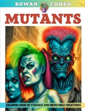 Mutants - Coloring Book of Strange and Incredible Creatures