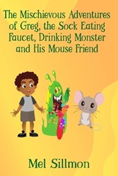 The Mischievous Adventures of Greg, the Sock Eating Monster and His Mouse Friend