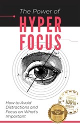 The Power of Hyperfocus: How to Avoid Distractions and Focus on Priorities - Matheus Martins Soares - 9798396639249