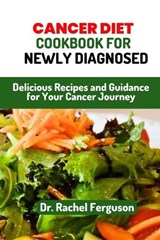 Cancer Diet Cookbook for Newly Diagnosed - Rachel Ferguson - 9798396657342