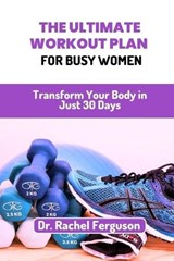 The Ultimate Workout Plan for Busy Women - Rachel Ferguson - 9798396660243