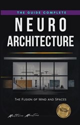 Neuroarchitecture: The Fusion of Mind and Spaces - Matheus Martins Soares - 9798396980624