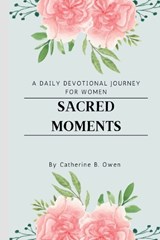 Sacred Moments - Catherine B Owen - 9798397083225
