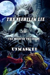 The Nephilim Lie and The Wiles of The Enemy Unmasked - Christopher Russell Hattery - 9798397132299