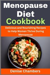 Menopause Diet Cookbook: Delicious and Nourishing Recipes to Help Women Thrive During Menopause - Denise Chambers - 9798397242004
