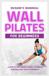 Wall Pilates For Beginners - Richard E Marshall - 9798397502269