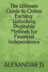 The Ultimate Guide to Online Earning - Alexandar Js - 9798397505826