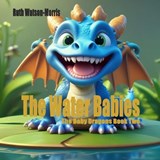 The Baby Dragons - Ruth Watson-Morris - 9798397604338