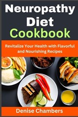 Neuropathy Diet Cookbook: Revitalize Your Health with Flavorful and Nourishing Recipes - Denise Chambers - 9798397638814