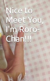 Nice to Meet You, I'm Roro-Chan!!!
