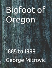 Bigfoot of Oregon: 1885 to 1999