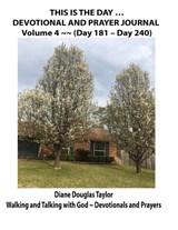 This Is the Day ... Devotional and Prayer Journal, Volume 4 -- (Day 181 - Day 240) - Diane Douglas Taylor - 9798398132397