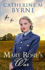 Mary Rosie's War - Catherine M Byrne - 9798398320718