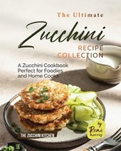 The Ultimate Zucchini Recipe Collection