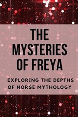 The Mysteries of Freya: Exploring the Depths of Norse Mythology - Nichole Muir - 9798398582420