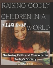 Raising Godly Children in a Messed-Up World