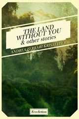 The Land Without You & Other Stories - Andrea Ferrari Kristeller - 9798399138602
