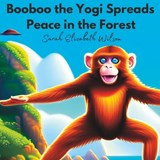 Booboo the Yogi Spreads Peace in the Forest - Sarah Elizabeth Wilson - 9798399256115