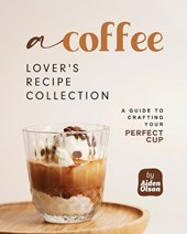 A Coffee Lover's Recipe Collection