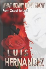 What Mommy Didn't Know - HERNANDEZ,  Luis - 9798414495161