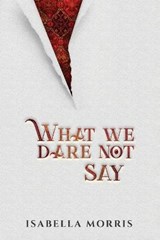 What We dare Not Say - MORRIS,  Isabella - 9798414799108