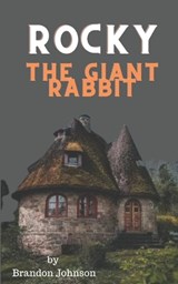 Rocky The Giant Rabbit - Brandon Johnson - 9798421953913