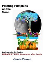 Planting Pumpkins on the Moon - PEARCE,  James - 9798424130489