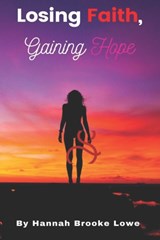 Losing Faith, Gaining Hope - Hannah Lowe - 9798424244179