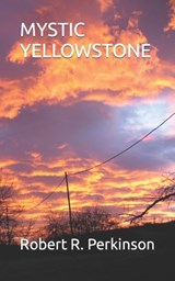 Mystic Yellowstone - PERKINSON,  Robert R - 9798424244605