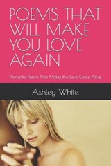 Poems That Will Make You Love Again - Ashley White - 9798432167446