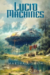 Lucid Machines - Marshall Smith - 9798436591797