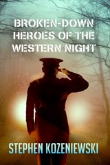 Broken-Down Heroes of the Western Night - Stephen Kozeniewski - 9798450236438