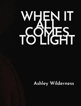 When It All Comes To Light - WILDERNESS,  Ashley - 9798456760814