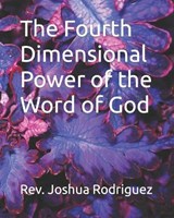 The Fourth Dimensional Power of the Word of God - RODRIGUEZ,  Joshua - 9798460371600
