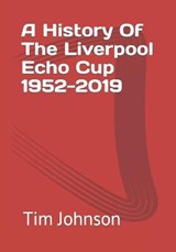A History Of The Liverpool Echo Cup 1952-2019 - JOHNSON,  Tim - 9798463561596