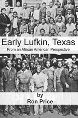 Early Lufkin Texas - Ron R Price - 9798463896995